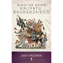 Burzliwe dzieje Kalifatu Bagdadzkiego