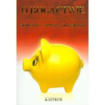 O bogactwie. Aforyzmy, wiersze, przys�owia.
