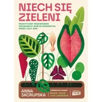 Niech si zieleni. Praktyczny przewodnik pielgnacji rolin domowych