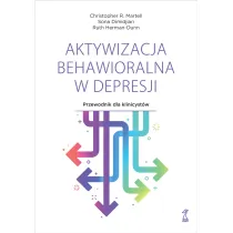 Aktywizacja behawioralna w depresji. Przewodnik dla klinicyst�w