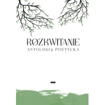 Rozkwitanie. Antologia poetycka
