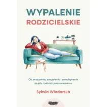 Wypalenie rodzicielskie. Od zm�czenia, zw�tpienia i zniech�cenia do si�y, rado�ci i poczucia sensu