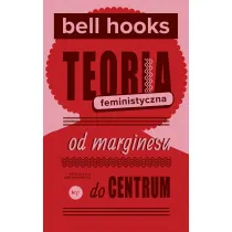Teoria feministyczna. Od marginesu do centrum