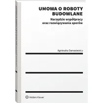 Umowa o roboty budowlane. Narz�dzie wsp�pracy oraz rozwi�zywania spor�w
