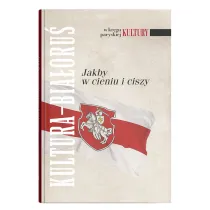 Kultura Bia�oru�. Jakby w cieniu i ciszy" (W kr�gu paryskiej Kultury t. XXX)