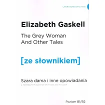 The Grey Woman and other Tales. Szara Dama i inne opowiadania z podr�cznym s�ownikiem angielsko-polskim. Poziom B1/B2