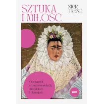 Sztuka i mi�o��. Opowie�ci o nami�tno�ciach, skandalach i obsesjach