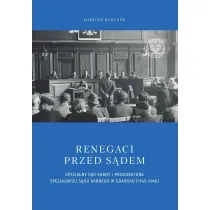 Renegaci przed s�dem. Specjalny S�d Karny i Prokuratura Specjalnego S�du Karnego w Gda�sku (1945-1946)