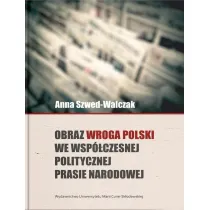 Obraz wroga Polski we wsp�czesnej politycznej prasie narodowej