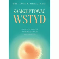 Zaakceptowa wstyd . Jak przesta opiera si...