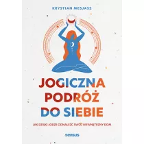 Jogiczna podr do siebie. Jak dziki jodze odnale swj wewntrzny dom