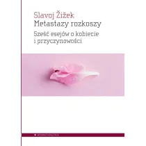 Metastazy rozkoszy. Sze�� esej�w o kobiecie i przyczynowo�ci