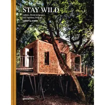 Stay Wild. Cabins, Rural Getaways, and Sublime Solitude