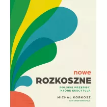 Nowe rozkoszne. Polskie przepisy, ktre ekscytuj