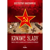 Krwawe �lady. Gwa�ty, mordy i grabie�e Armii Czerwonej na Polakach
