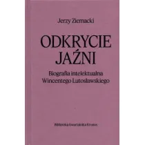 Odkrycie ja�ni. Biografia intelektualna Wincentego Lutos�awskiego
