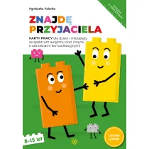 Znajd� przyjaciela. Karty pracy dla dzieci i m�odzie�y ze spektrum autyzmu oraz innymi trudno�ciami komunikacyjnymi