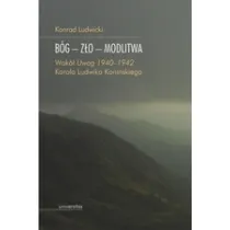 B�g Z�o Modlitwa. Wok� "Uwag 1940&ndash;1942" Karola Ludwika Koni�skiego