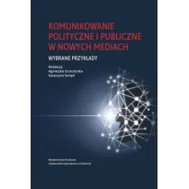 Komunikowanie polityczne i publiczne w nowych mediach. Wybrane przyk�ady