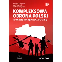 Kompleksowa obrona Polski po agresji rosyjskiej na Ukrain�