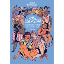 Jak dziewczyna. Inspiruj�ce historie kobiet, kt�re �yj� po swojemu