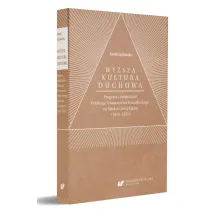 Wy�sza kultura duchowa. Program i dzia�alno�� Polskiego Towarzystwa Teozoficznego na �l�sku Cieszy�skim (1919-1931)