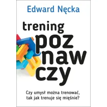 Trening poznawczy. Czy umys� mo�na trenowa� tak jak trenuje si� mi�nie?