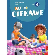 Ale to ciekawe. Zeszyt wicze. Klasa 1. Cz 4