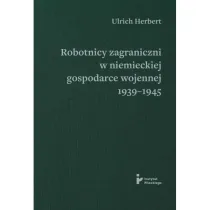 Robotnicy zagraniczni w�niemieckiej gospodarce wojennej 1939–1945
