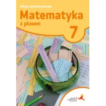 Matematyka z plusem 7. Lekcje powtrzeniowe. Szkoa podstawowa