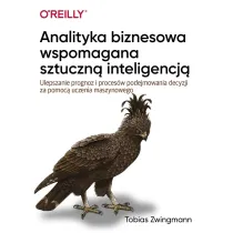 Analityka biznesowa wspomagana sztuczn� inteligencj�. Ulepszanie prognoz i podejmowania decyzji za pomoc� uczenia maszynowego
