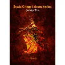 Bracia Grimm i siostra �mier�. O sztuce �ycia i umierania
