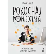 Pokochaj poniedzia�ki. Jak poradzi� sobie z wypaleniem zawodowym?