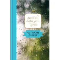 Bukiet dobrych my�li. Na trudne chwile