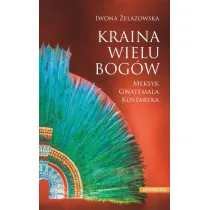 Kraina wielu bog�w. Meksyk Gwatemala Kostaryka