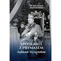 Spotkania z Prymasem Stefanem Wyszy�skim