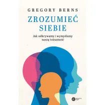 Zrozumie� siebie. Jak odkrywamy i wymy�lamy nasz� to�samo��
