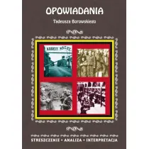 Opowiadania Tadeusza Borowskiego. Streszczenie, analiza, interpretacja