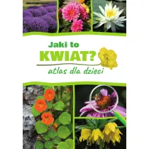 Jaki to kwiat? Atlas dla dzieci