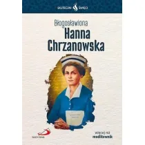 Skuteczni �wi�ci. B�ogos�awiona Hanna Chrzanowska