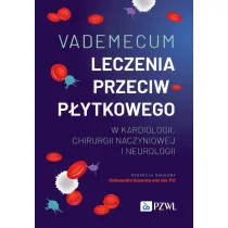 Vademecum leczenia przeciwp�ytkowego w kardiologii, chirurgii naczyniowej i neurologii
