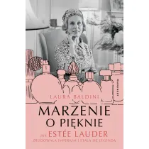 Marzenie o pi�knie. Jak Est�e Lauder zbudowa�a imperium i sta�a si� legend�