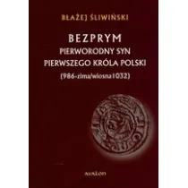Bezprym pierworodny syn pierwszego kr�la Polski (986 - zima/wiosna 1032)