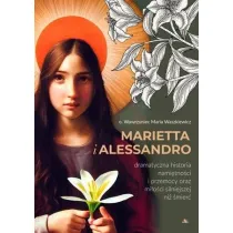 Marietta i Alessandro. Dramatyczna historia nami�tno�ci i przemocy oraz mi�o�ci silniejszej ni� �mier�