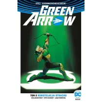 DC Odrodzenie Konstelacja strachu. Green Arrow. Tom 5