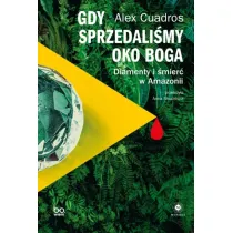 Gdy sprzedali�my Oko Boga. Diamenty i �mier� w Amazonii