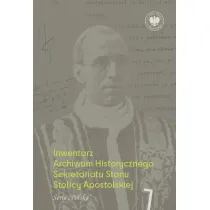 Inwentarz Archiwum Historycznego Sekretariatu Stanu Stolicy Apostolskiej. Zesp� Piusa XII. Tom 1. Seria &bdquo;Polska&rdquo;