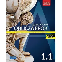 Oblicza epok 1.1. J�zyk polski. Podr�cznik. Klasa 1. Cz�� 1. Liceum i technikum. Zakres podstawowy i rozszerzony