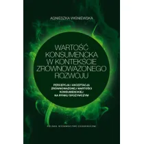 Warto�� konsumencka w kontek�cie zr�wnowa�onego rozwoju. Percepcja i akceptacja zr�wnowa�onej warto�ci konsumenckiej na rynku spo�ywczym