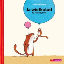 Ja wielkolud, ty kruszynka